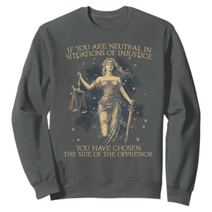 Lady Justice Sweatshirt If You Are Neutral In Situations Of Injustice You Have Chosen The Side Of The Oppressor TS09 Dark Heather Print Your Wear