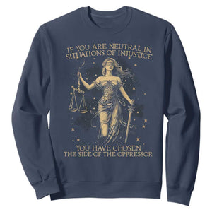 Lady Justice Sweatshirt If You Are Neutral In Situations Of Injustice You Have Chosen The Side Of The Oppressor TS09 Navy Print Your Wear