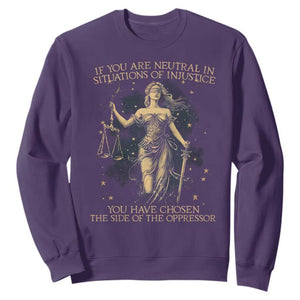 Lady Justice Sweatshirt If You Are Neutral In Situations Of Injustice You Have Chosen The Side Of The Oppressor TS09 Purple Print Your Wear