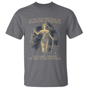 Lady Justice T Shirt If You Are Neutral In Situations Of Injustice You Have Chosen The Side Of The Oppressor TS09 Charcoal Print Your Wear
