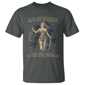 Lady Justice T Shirt If You Are Neutral In Situations Of Injustice You Have Chosen The Side Of The Oppressor TS09 Dark Heather Print Your Wear