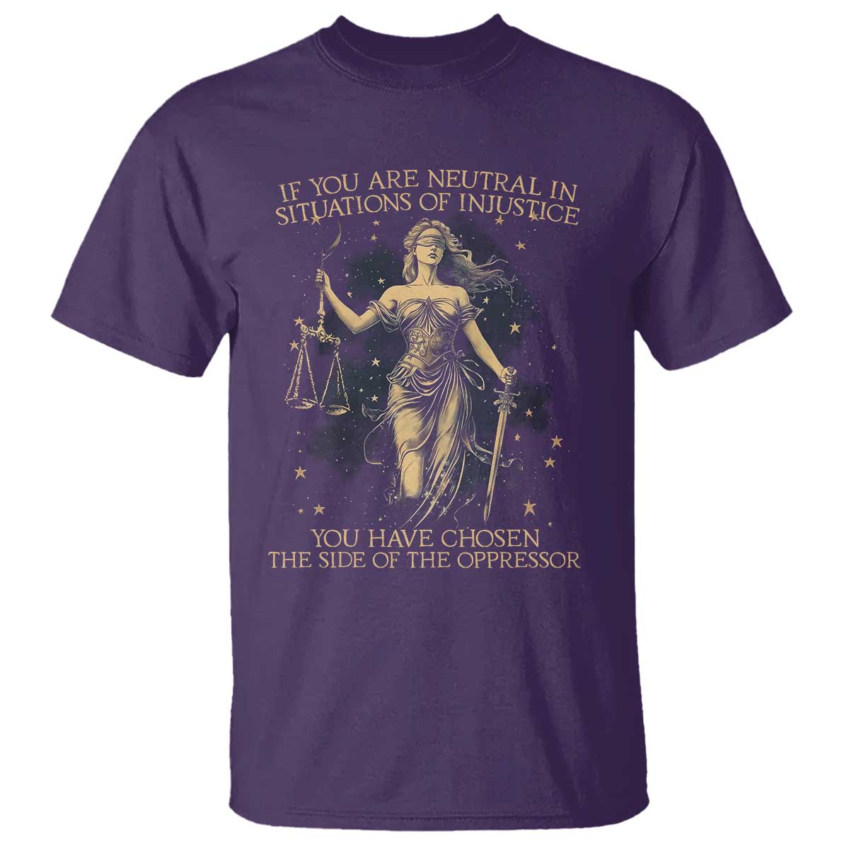 Lady Justice T Shirt If You Are Neutral In Situations Of Injustice You Have Chosen The Side Of The Oppressor TS09 Purple Print Your Wear
