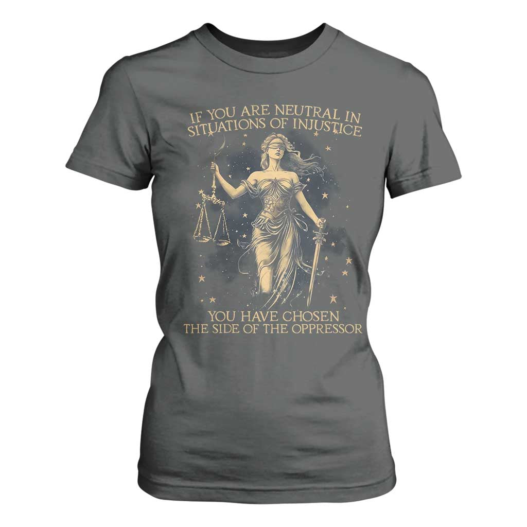 Lady Justice T Shirt For Women If You Are Neutral In Situations Of Injustice You Have Chosen The Side Of The Oppressor TS09 Dark Heather Print Your Wear