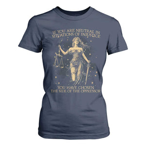 Lady Justice T Shirt For Women If You Are Neutral In Situations Of Injustice You Have Chosen The Side Of The Oppressor TS09 Navy Print Your Wear