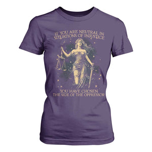 Lady Justice T Shirt For Women If You Are Neutral In Situations Of Injustice You Have Chosen The Side Of The Oppressor TS09 Purple Print Your Wear