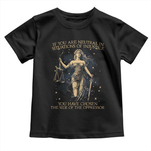 Lady Justice Toddler T Shirt If You Are Neutral In Situations Of Injustice You Have Chosen The Side Of The Oppressor TS09 Black Print Your Wear