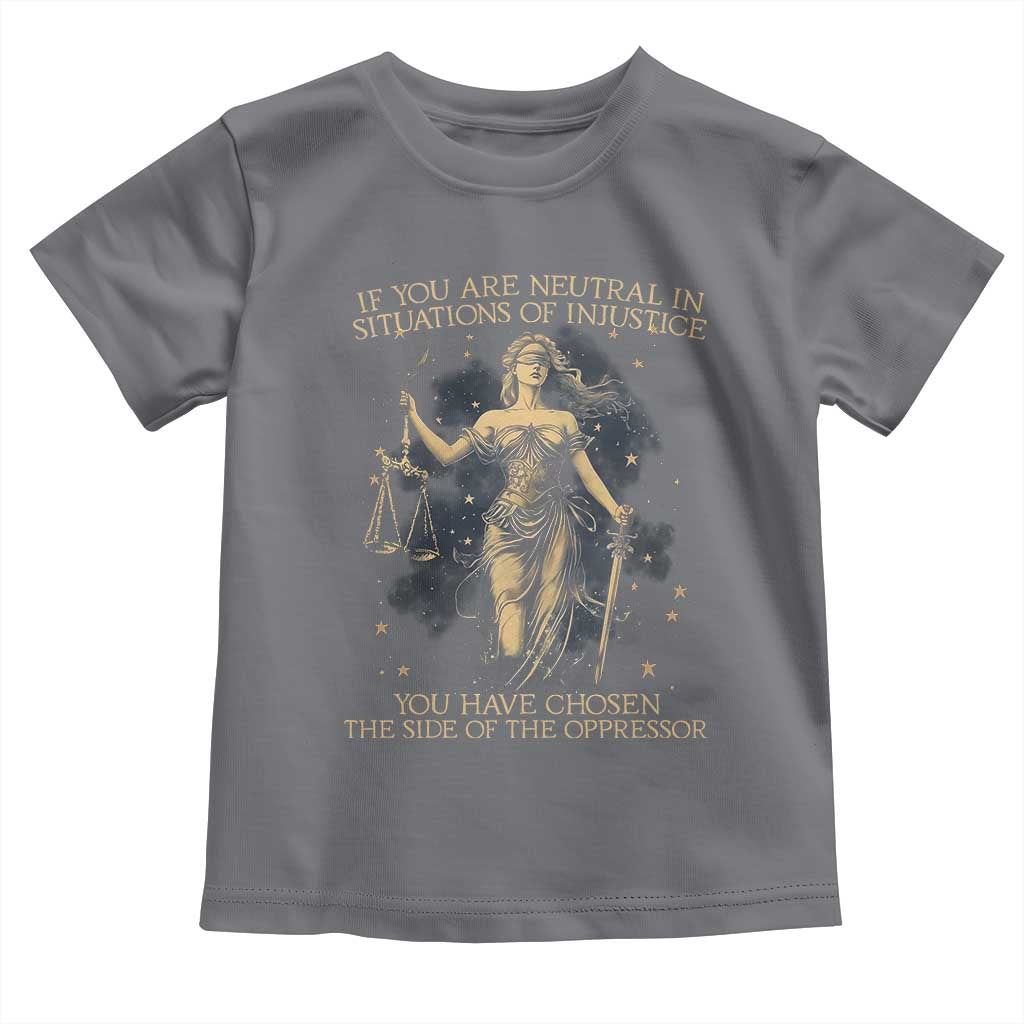 Lady Justice Toddler T Shirt If You Are Neutral In Situations Of Injustice You Have Chosen The Side Of The Oppressor TS09 Charcoal Print Your Wear