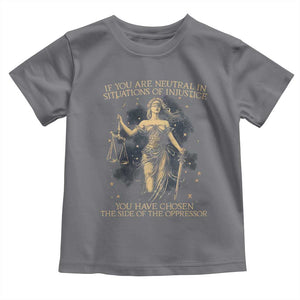 Lady Justice Toddler T Shirt If You Are Neutral In Situations Of Injustice You Have Chosen The Side Of The Oppressor TS09 Charcoal Print Your Wear