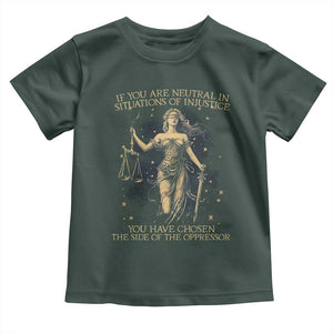 Lady Justice Toddler T Shirt If You Are Neutral In Situations Of Injustice You Have Chosen The Side Of The Oppressor TS09 Dark Forest Green Print Your Wear