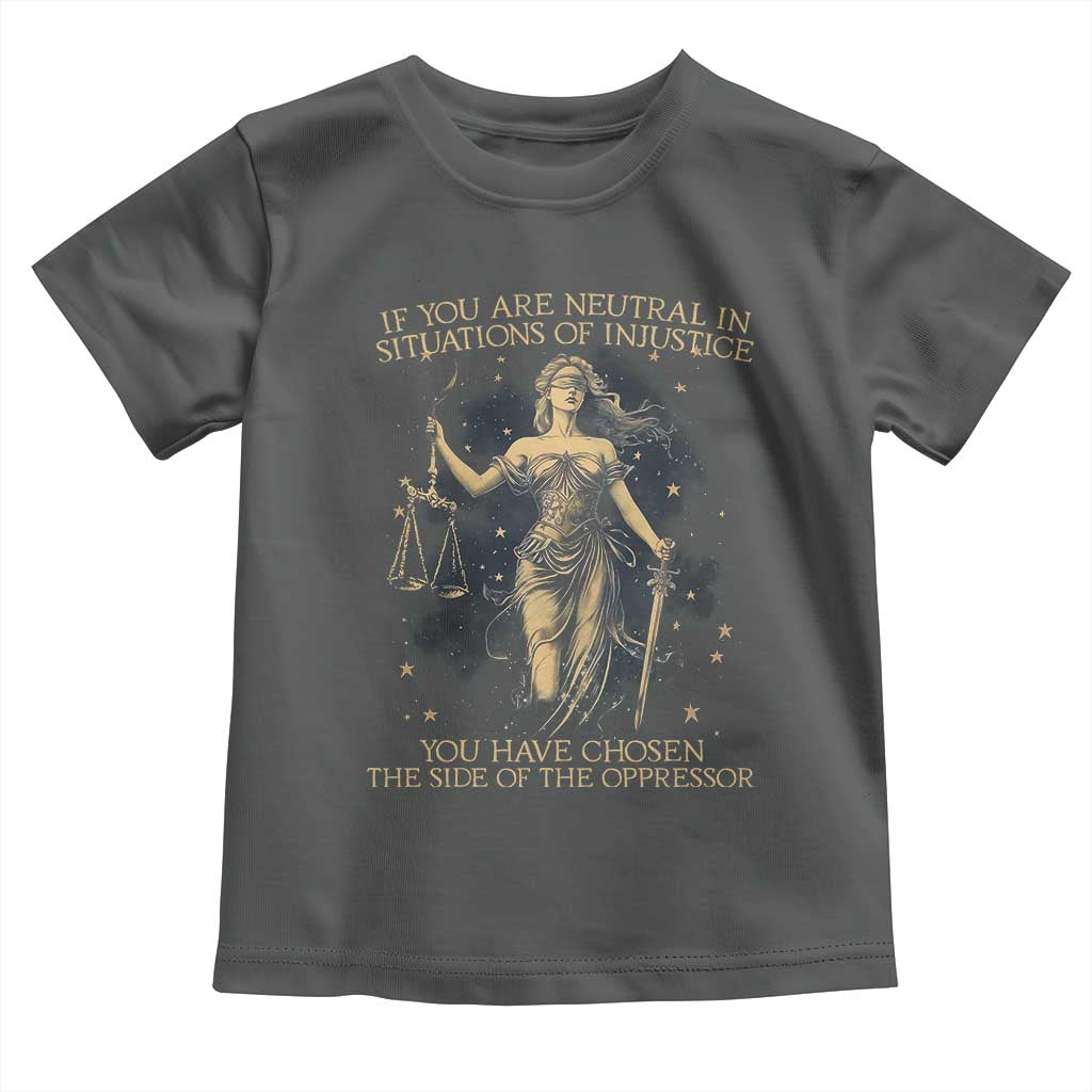 Lady Justice Toddler T Shirt If You Are Neutral In Situations Of Injustice You Have Chosen The Side Of The Oppressor TS09 Dark Heather Print Your Wear