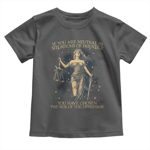 Lady Justice Toddler T Shirt If You Are Neutral In Situations Of Injustice You Have Chosen The Side Of The Oppressor TS09 Dark Heather Print Your Wear