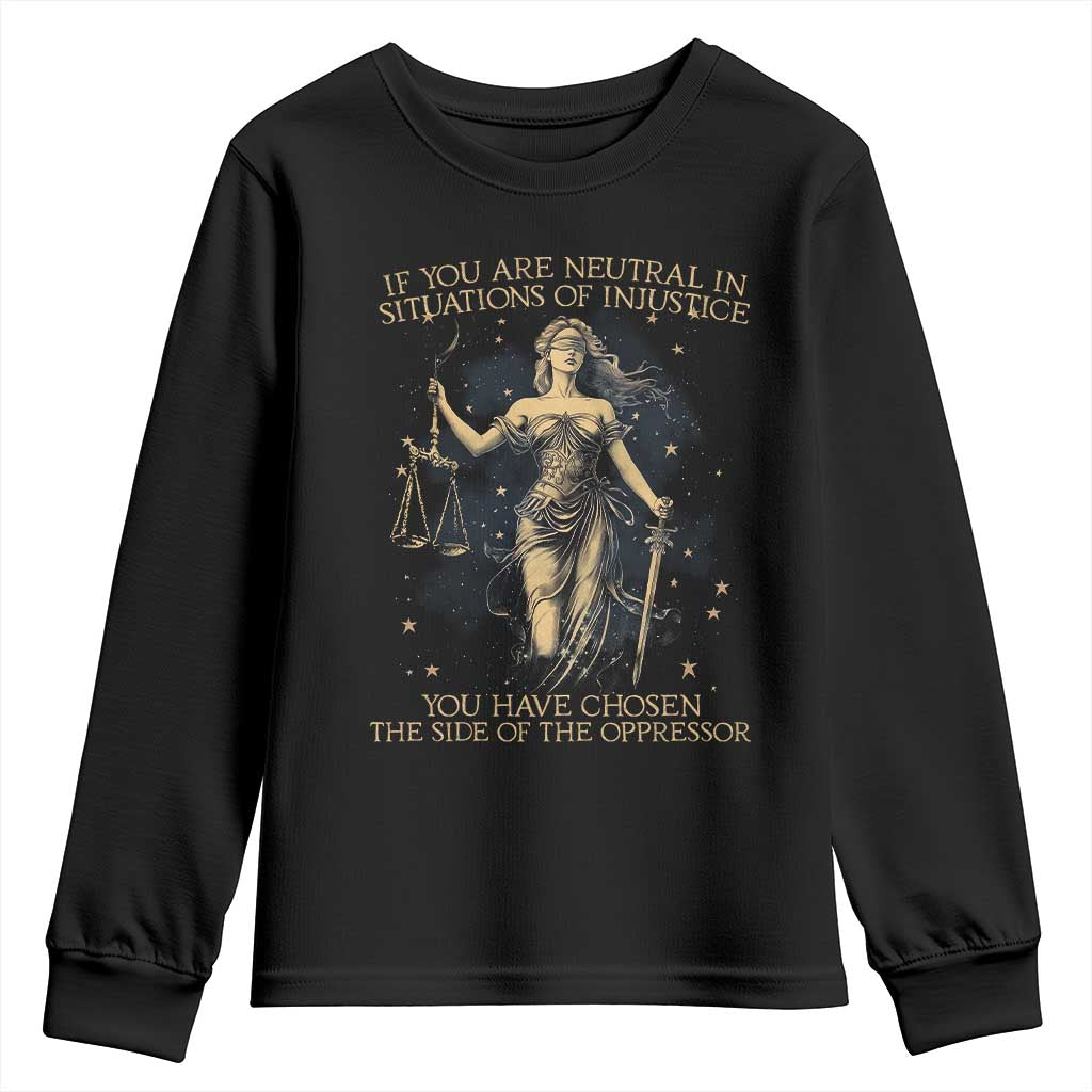Lady Justice Youth Sweatshirt If You Are Neutral In Situations Of Injustice You Have Chosen The Side Of The Oppressor TS09 Black Print Your Wear