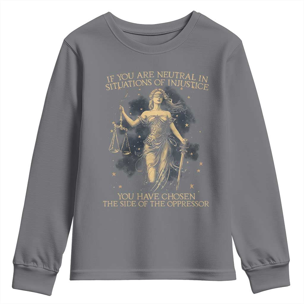 Lady Justice Youth Sweatshirt If You Are Neutral In Situations Of Injustice You Have Chosen The Side Of The Oppressor TS09 Charcoal Print Your Wear