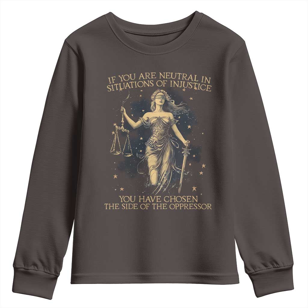 Lady Justice Youth Sweatshirt If You Are Neutral In Situations Of Injustice You Have Chosen The Side Of The Oppressor TS09 Dark Chocolate Print Your Wear