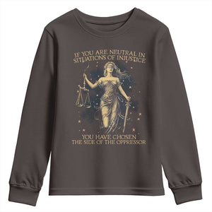 Lady Justice Youth Sweatshirt If You Are Neutral In Situations Of Injustice You Have Chosen The Side Of The Oppressor TS09 Dark Chocolate Print Your Wear