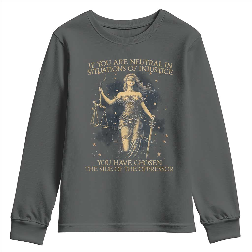 Lady Justice Youth Sweatshirt If You Are Neutral In Situations Of Injustice You Have Chosen The Side Of The Oppressor TS09 Dark Heather Print Your Wear