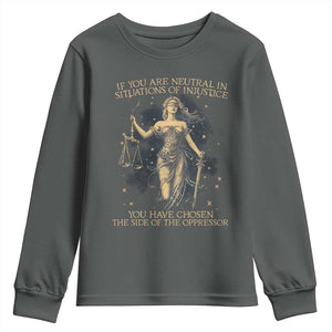 Lady Justice Youth Sweatshirt If You Are Neutral In Situations Of Injustice You Have Chosen The Side Of The Oppressor TS09 Dark Heather Print Your Wear