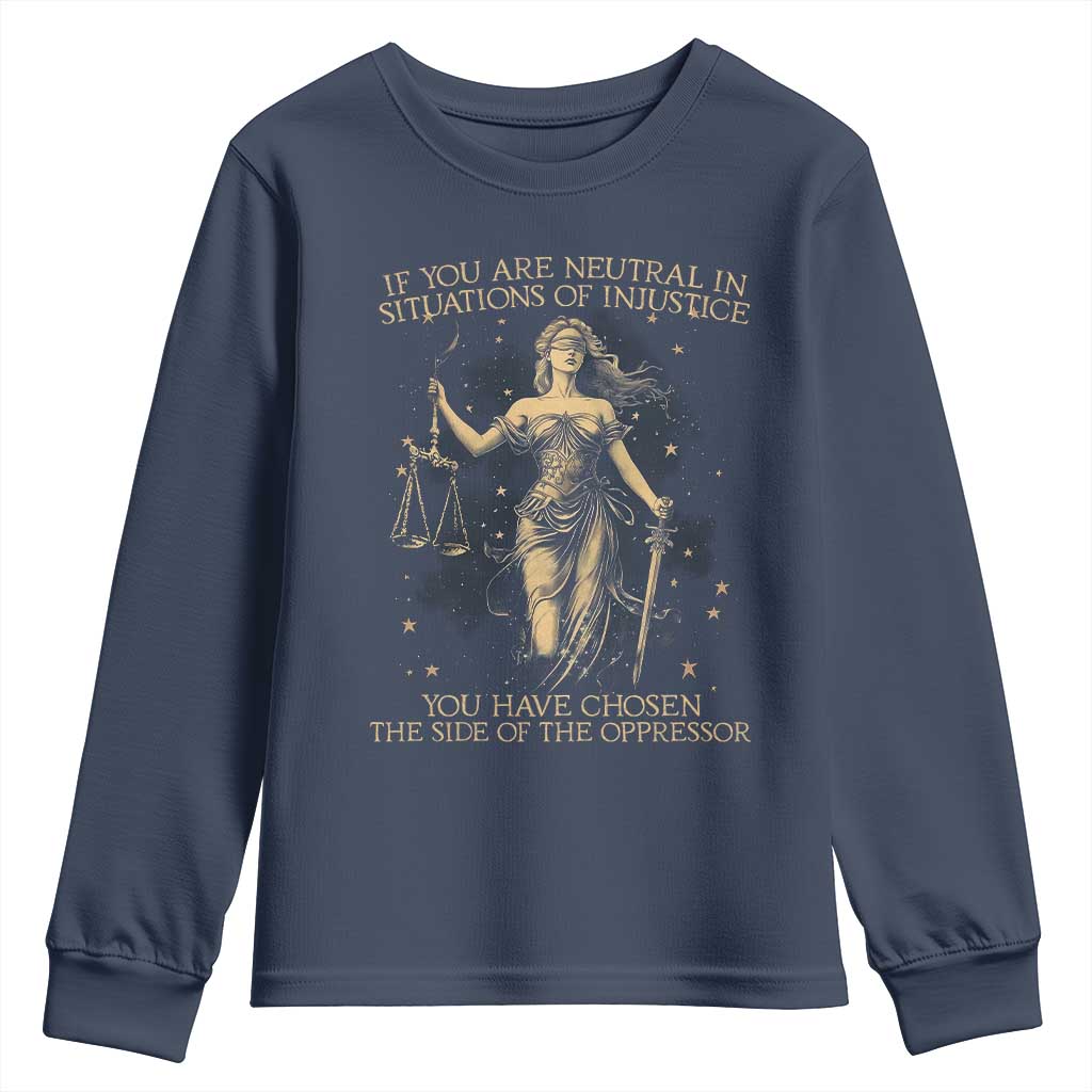 Lady Justice Youth Sweatshirt If You Are Neutral In Situations Of Injustice You Have Chosen The Side Of The Oppressor TS09 Navy Print Your Wear