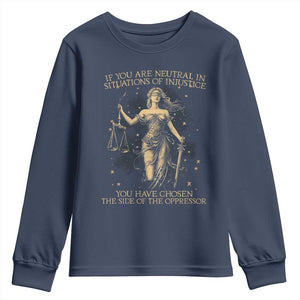 Lady Justice Youth Sweatshirt If You Are Neutral In Situations Of Injustice You Have Chosen The Side Of The Oppressor TS09 Navy Print Your Wear