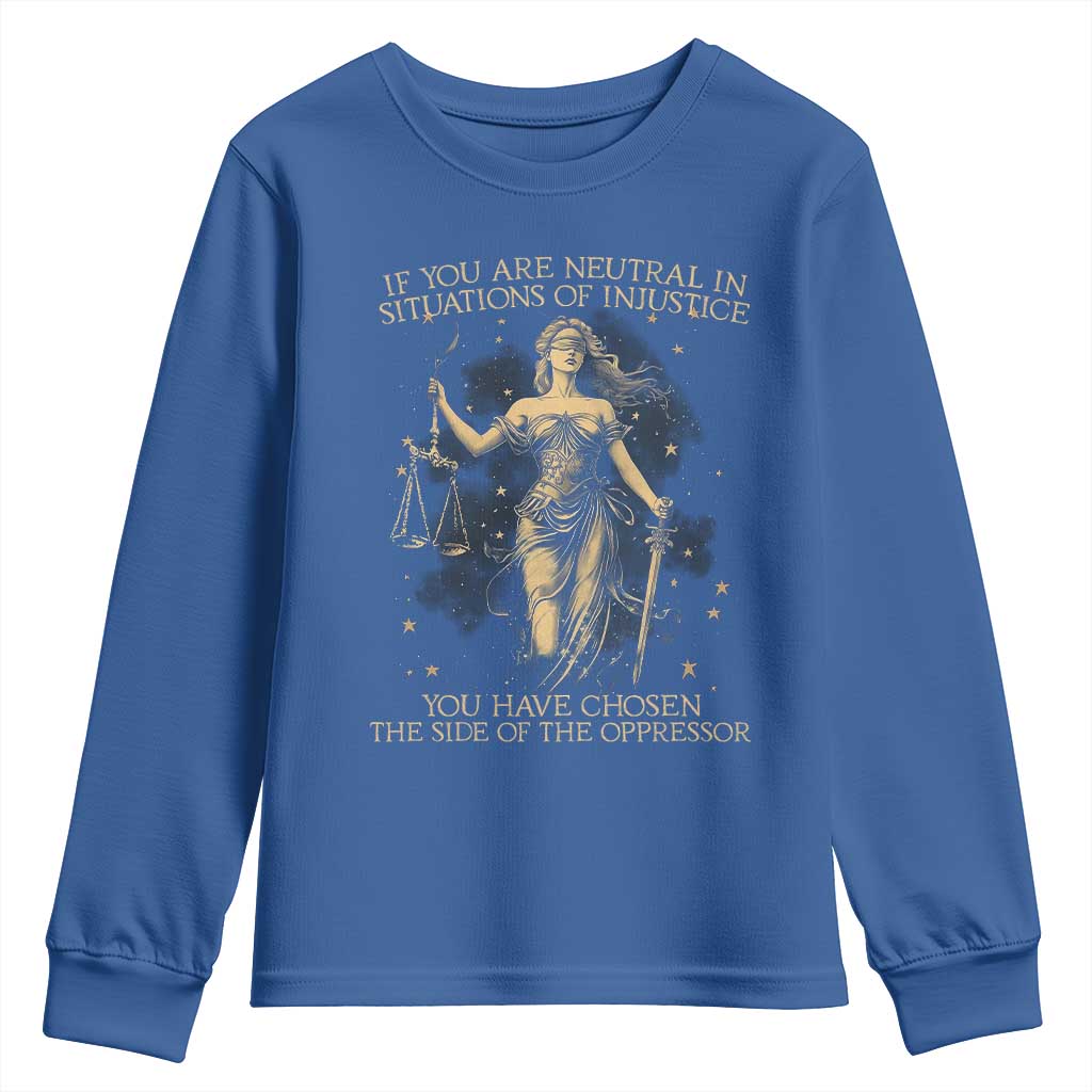 Lady Justice Youth Sweatshirt If You Are Neutral In Situations Of Injustice You Have Chosen The Side Of The Oppressor TS09 Royal Blue Print Your Wear
