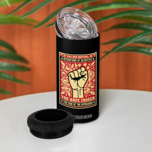 Social Justice 4 in 1 Can Cooler Tumbler If You Are Neutral In Situations Of Injustice You Have Chosen The Side Of The Oppressor TS09 Print Your Wear