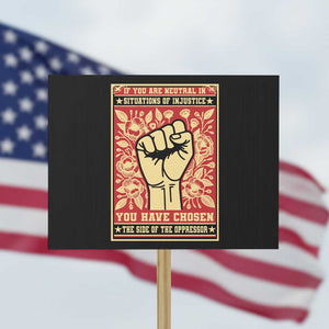 Social Justice Protest Sign If You Are Neutral In Situations Of Injustice You Have Chosen The Side Of The Oppressor TS09 Horizontal 18" × 24" Black Print Your Wear