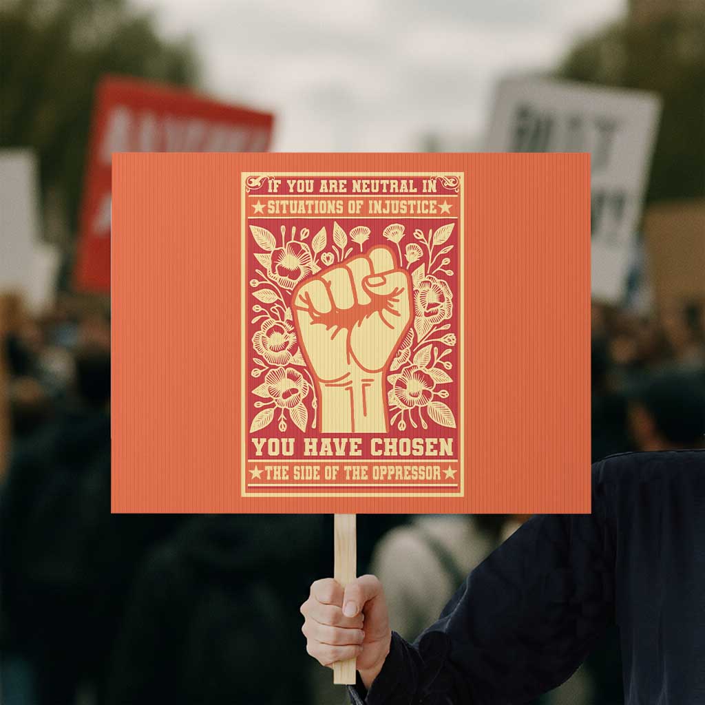 Social Justice Protest Sign If You Are Neutral In Situations Of Injustice You Have Chosen The Side Of The Oppressor TS09 Horizontal 18
