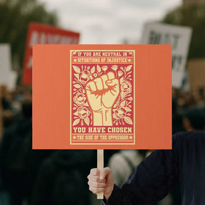Social Justice Protest Sign If You Are Neutral In Situations Of Injustice You Have Chosen The Side Of The Oppressor TS09 Horizontal 18" × 24" Orange Print Your Wear