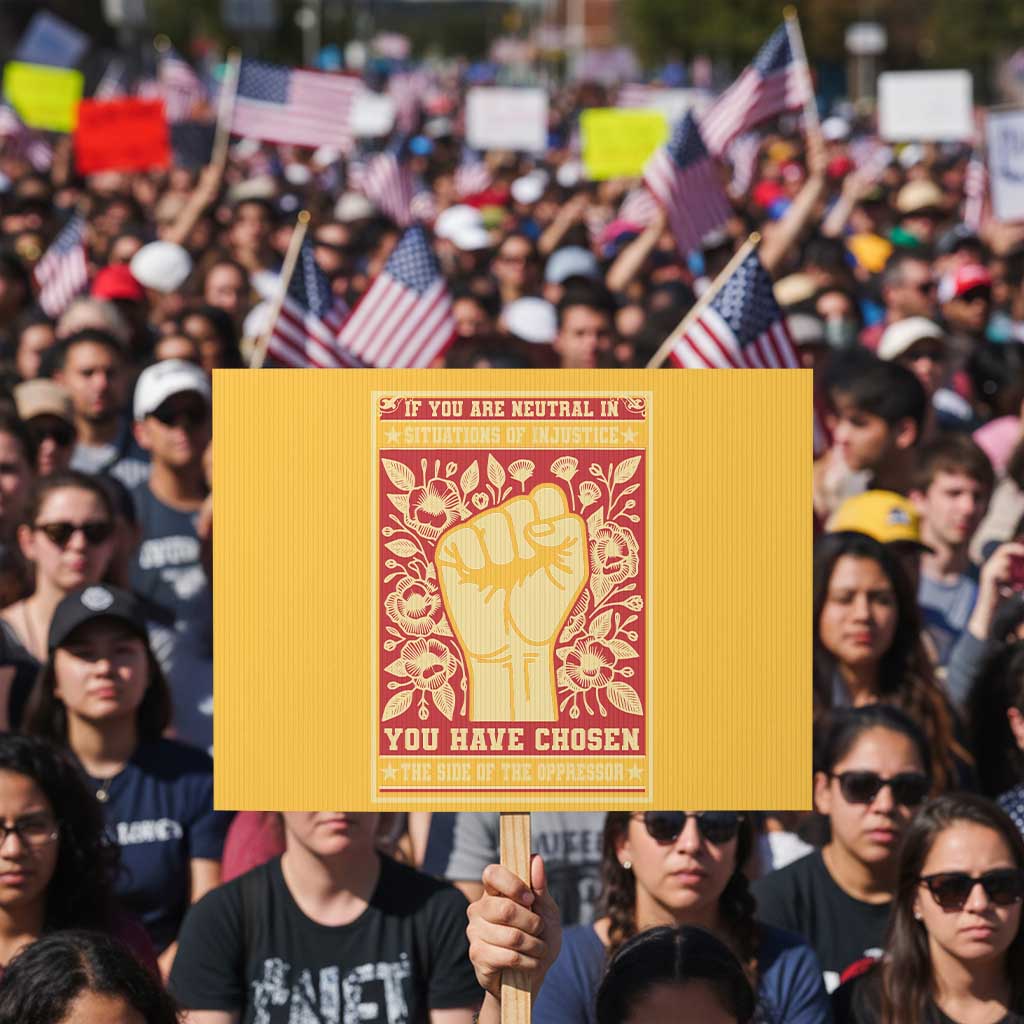 Social Justice Protest Sign If You Are Neutral In Situations Of Injustice You Have Chosen The Side Of The Oppressor TS09 Horizontal 18