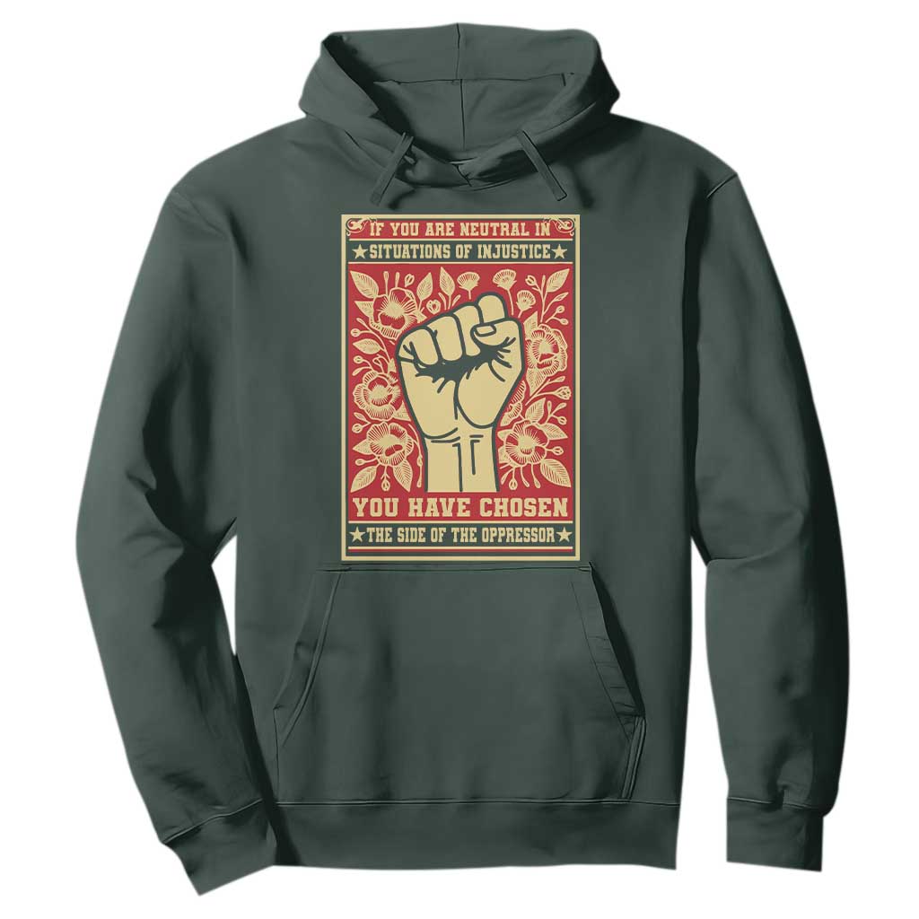 Social Justice Hoodie If You Are Neutral In Situations Of Injustice You Have Chosen The Side Of The Oppressor TS09 Dark Forest Green Print Your Wear