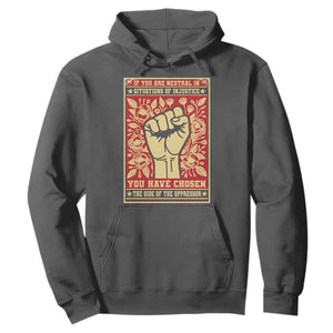 Social Justice Hoodie If You Are Neutral In Situations Of Injustice You Have Chosen The Side Of The Oppressor TS09 Dark Heather Print Your Wear