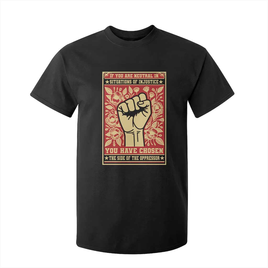 Social Justice T Shirt For Kid If You Are Neutral In Situations Of Injustice You Have Chosen The Side Of The Oppressor TS09 Black Print Your Wear
