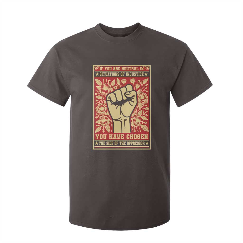 Social Justice T Shirt For Kid If You Are Neutral In Situations Of Injustice You Have Chosen The Side Of The Oppressor TS09 Dark Chocolate Print Your Wear
