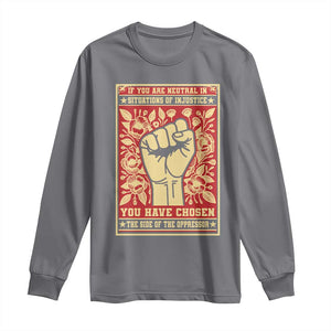 Social Justice Long Sleeve Shirt If You Are Neutral In Situations Of Injustice You Have Chosen The Side Of The Oppressor TS09 Charcoal Print Your Wear
