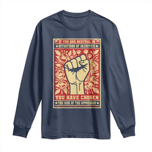 Social Justice Long Sleeve Shirt If You Are Neutral In Situations Of Injustice You Have Chosen The Side Of The Oppressor TS09 Navy Print Your Wear