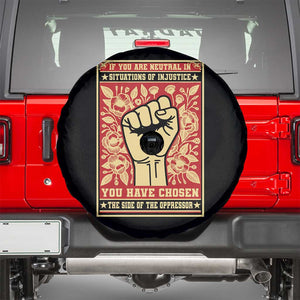 Social Justice Spare Tire Cover If You Are Neutral In Situations Of Injustice You Have Chosen The Side Of The Oppressor TS09 Black Print Your Wear