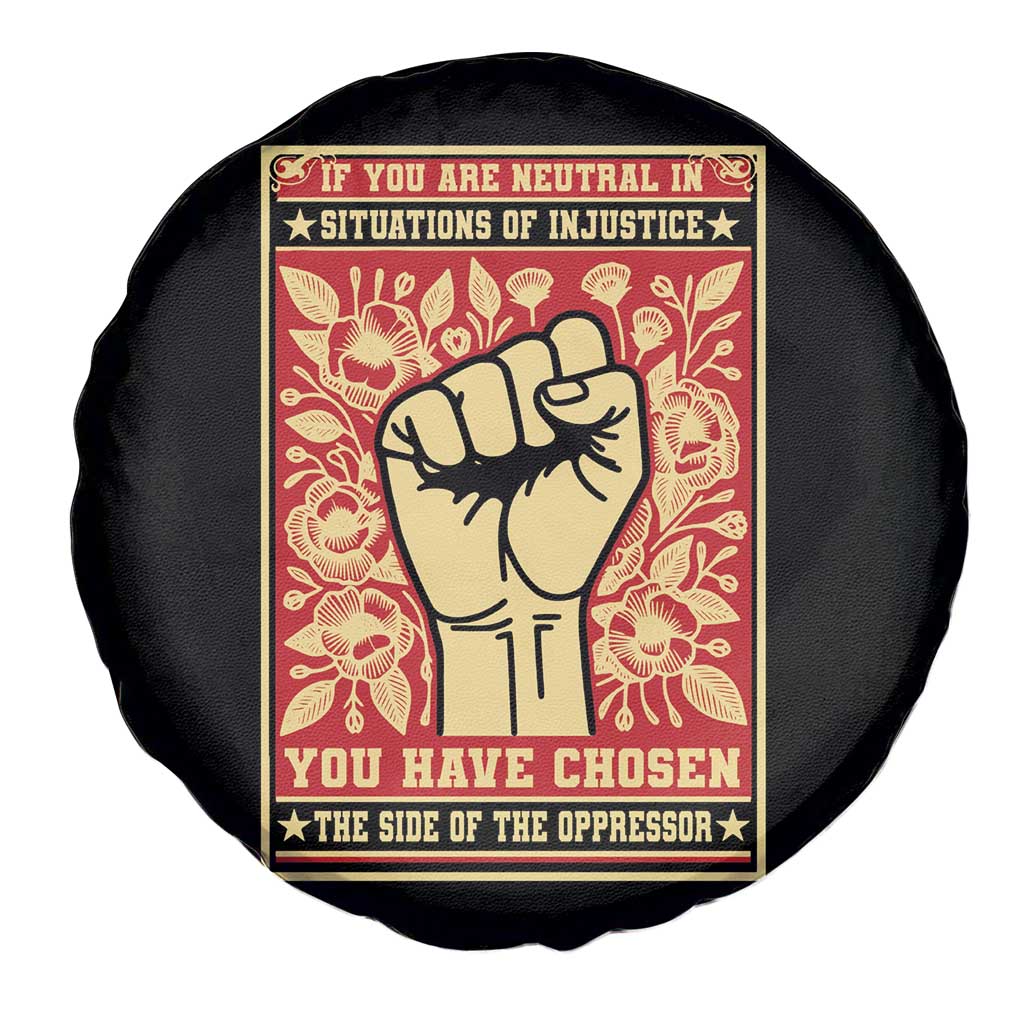 Social Justice Spare Tire Cover If You Are Neutral In Situations Of Injustice You Have Chosen The Side Of The Oppressor TS09 Print Your Wear
