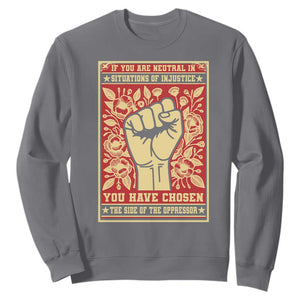 Social Justice Sweatshirt If You Are Neutral In Situations Of Injustice You Have Chosen The Side Of The Oppressor TS09 Charcoal Print Your Wear