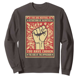 Social Justice Sweatshirt If You Are Neutral In Situations Of Injustice You Have Chosen The Side Of The Oppressor TS09 Dark Chocolate Print Your Wear