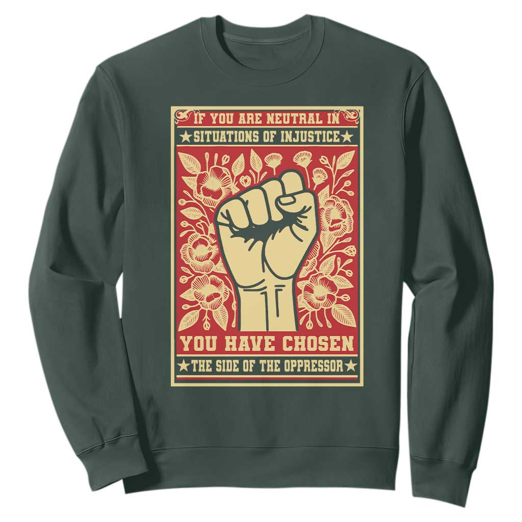 Social Justice Sweatshirt If You Are Neutral In Situations Of Injustice You Have Chosen The Side Of The Oppressor TS09 Dark Forest Green Print Your Wear