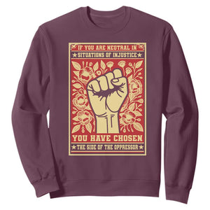 Social Justice Sweatshirt If You Are Neutral In Situations Of Injustice You Have Chosen The Side Of The Oppressor TS09 Maroon Print Your Wear