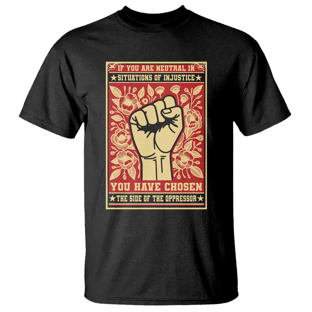 Social Justice T Shirt If You Are Neutral In Situations Of Injustice You Have Chosen The Side Of The Oppressor TS09 Black Print Your Wear