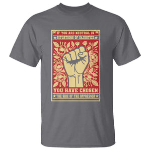 Social Justice T Shirt If You Are Neutral In Situations Of Injustice You Have Chosen The Side Of The Oppressor TS09 Charcoal Print Your Wear