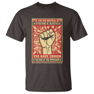 Social Justice T Shirt If You Are Neutral In Situations Of Injustice You Have Chosen The Side Of The Oppressor TS09 Dark Chocolate Print Your Wear