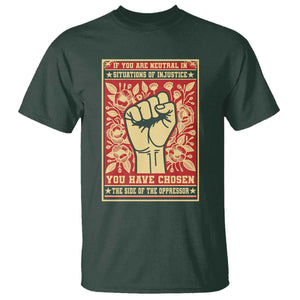 Social Justice T Shirt If You Are Neutral In Situations Of Injustice You Have Chosen The Side Of The Oppressor TS09 Dark Forest Green Print Your Wear