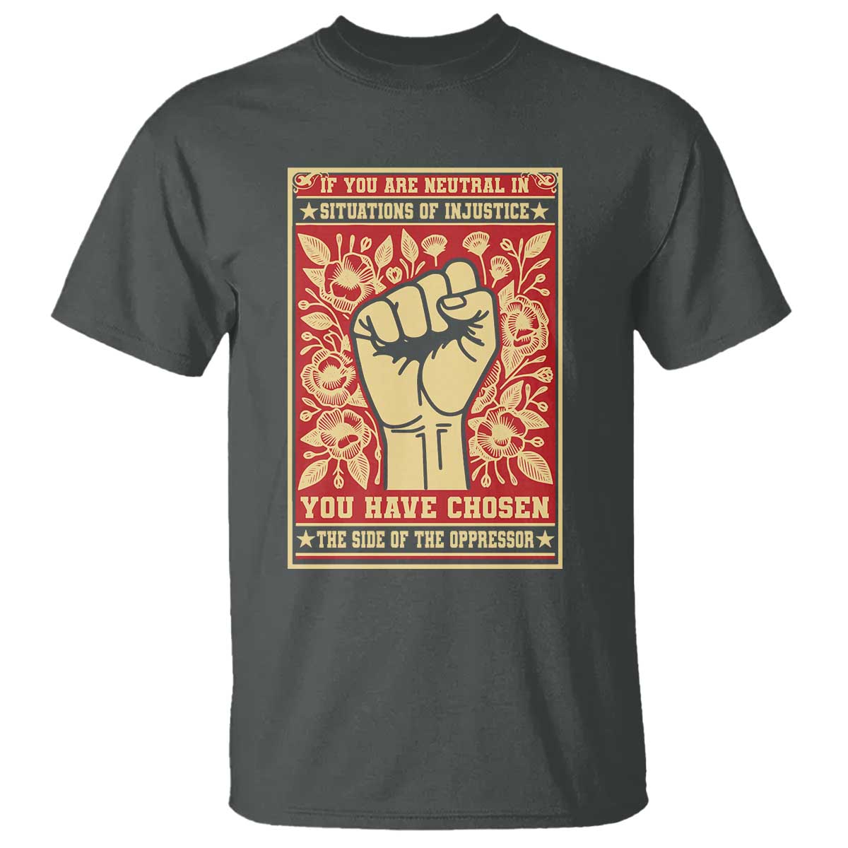 Social Justice T Shirt If You Are Neutral In Situations Of Injustice You Have Chosen The Side Of The Oppressor TS09 Dark Heather Print Your Wear