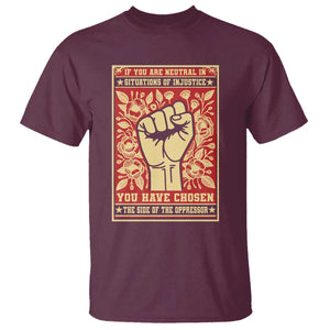 Social Justice T Shirt If You Are Neutral In Situations Of Injustice You Have Chosen The Side Of The Oppressor TS09 Maroon Print Your Wear