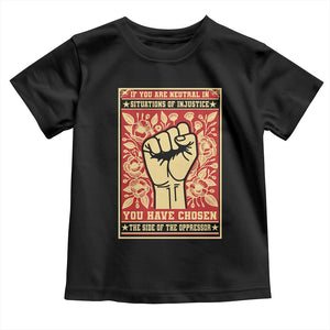 Social Justice Toddler T Shirt If You Are Neutral In Situations Of Injustice You Have Chosen The Side Of The Oppressor TS09 Black Print Your Wear