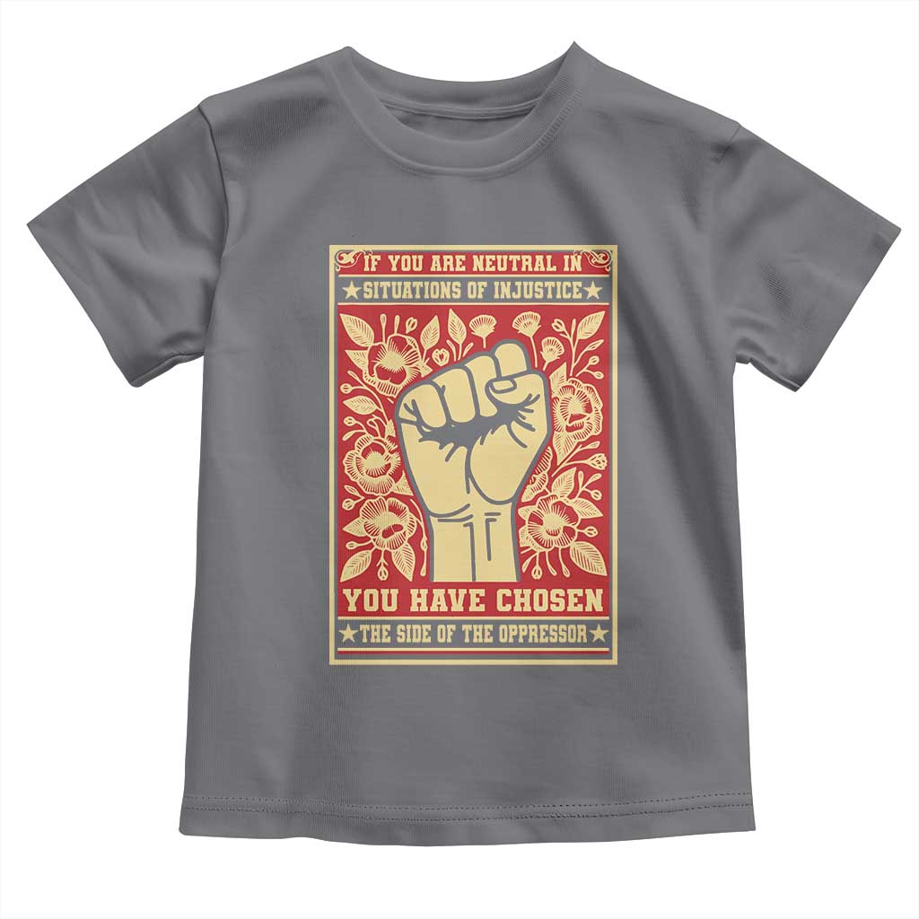 Social Justice Toddler T Shirt If You Are Neutral In Situations Of Injustice You Have Chosen The Side Of The Oppressor TS09 Charcoal Print Your Wear