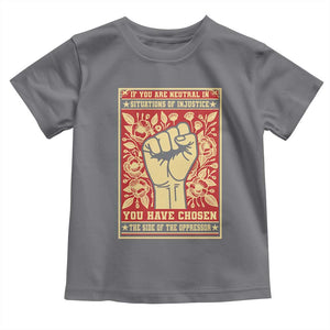 Social Justice Toddler T Shirt If You Are Neutral In Situations Of Injustice You Have Chosen The Side Of The Oppressor TS09 Charcoal Print Your Wear